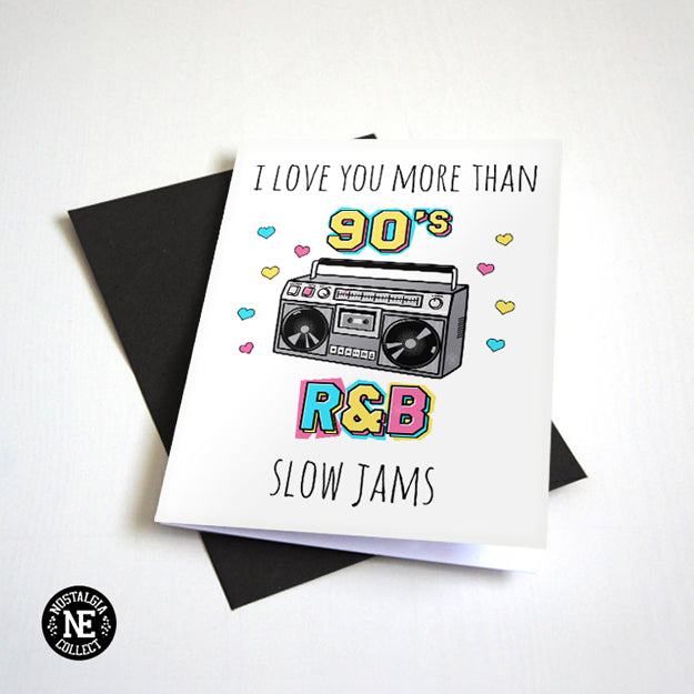 I Love You More Than 90's R&B Slow Jams love and anniversary card by Nostalgia Collect