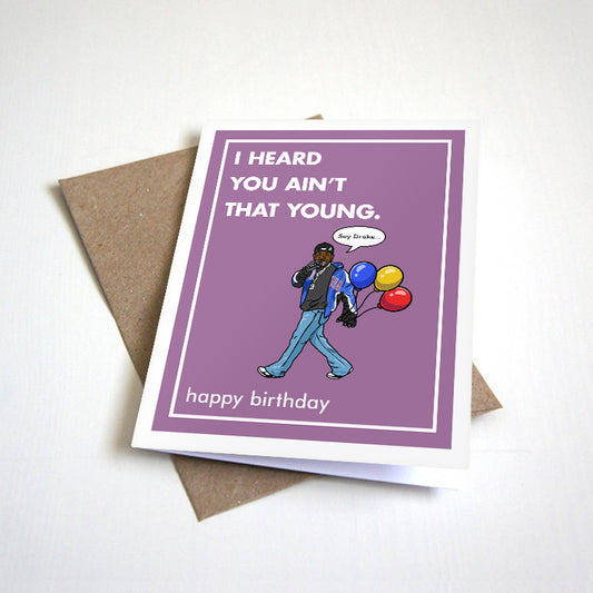 Funny Hip Hop Birthday Card - "I Heard You Ain't That Young" - Meme Pop Culture Birthday Card