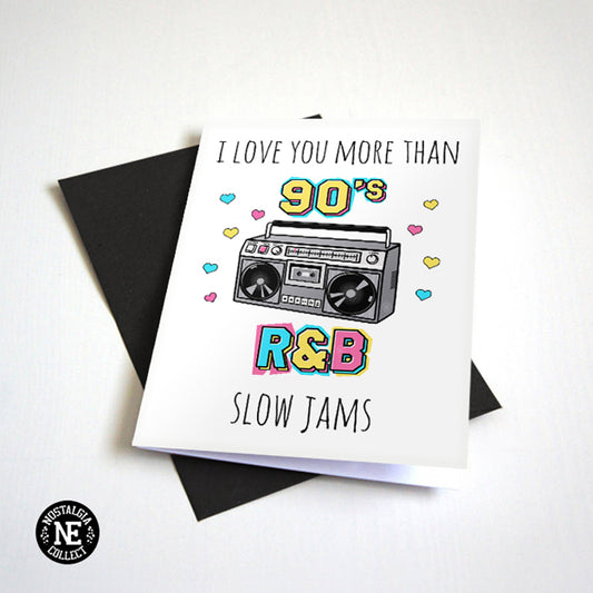 I Love You More Than 90's R&B Slow Jams love and anniversary card by Nostalgia Collect