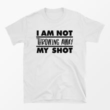 I Am Not Throwing Away My Shot T-Shirt