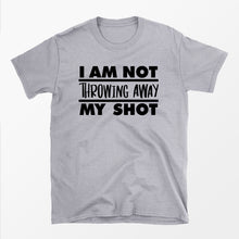 I Am Not Throwing Away My Shot T-Shirt