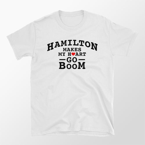 Hamilton Makes My Heart Go Boom - Shirt