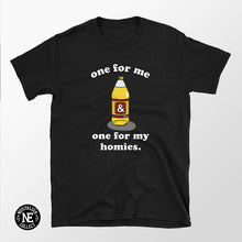One For Me And One For My Homies 40 oz Shirt