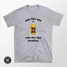 One For Me And One For My Homies 40 oz Shirt