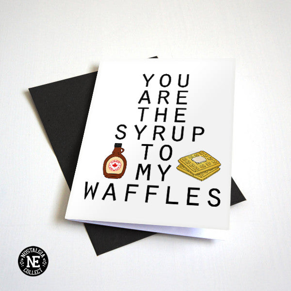 You Are the Syrup to My Waffles - Foodie Greeting Card